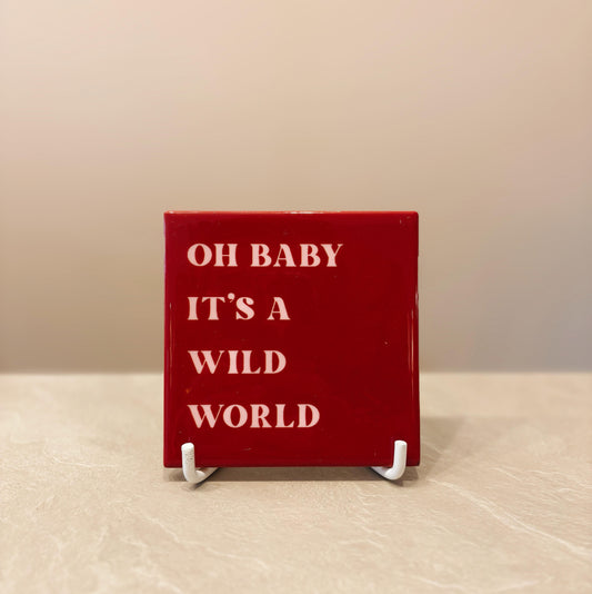 Oh baby it's a wild world tegeltje