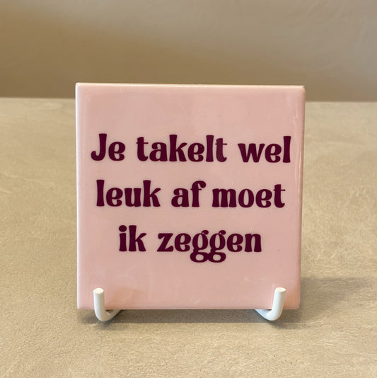 Je takelt leuk af tegeltje