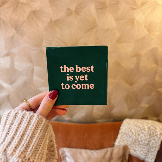 The best is yet to come tegeltje