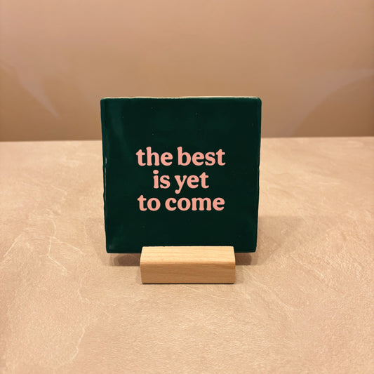 The best is yet to come tegeltje