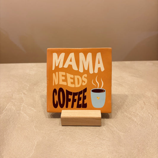 Mama needs coffee tegeltje