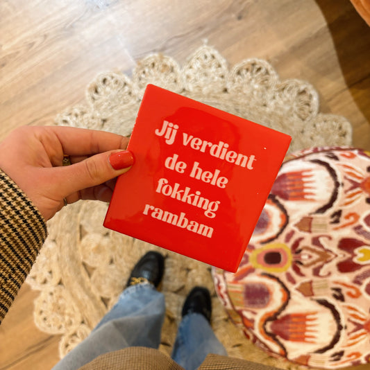 Jij verdient de hele focking rambam tegeltje